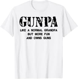 GUNPA Like A Normal Grandpa But More Fun And Owns Guns T-Shirt