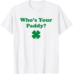 Who's Your Paddy Funny St. Patrick's Day T-Shirt