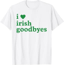 St Patricks Day I Love Irish Goodbyes I Heart Irish Goodbyes T-Shirt