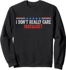 I Don't Really Care Margaret Funny Minimalist Sweatshirt