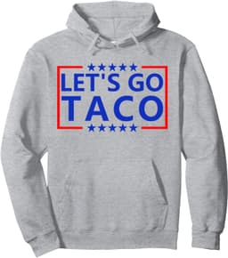 Taco Trump Tee Trump Always Chickens Out Shirt Let's Go Taco Pullover Hoodie