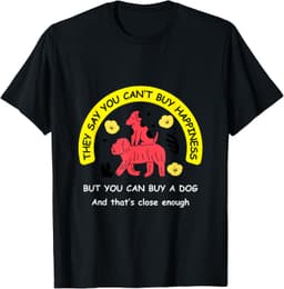 You Can't Buy Happiness, But You Can Buy a Dog - Funny Tee T-Shirt