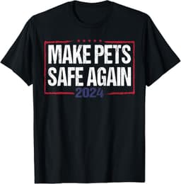 Make pets Safe Again Funny 2024 Presidential Election T-Shirt
