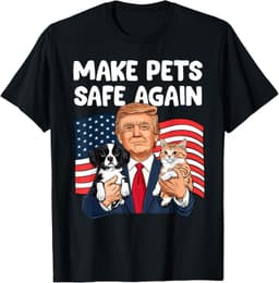 Trump Make Pets Safe Again Funny Save Our Pets Vote Trump T-Shirt