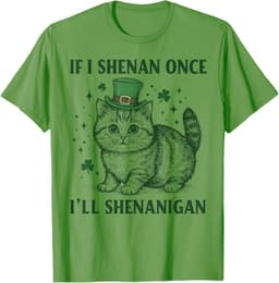Funny cat St Patricks Day tyraSt Patricks Day If I Shenan Once I’ll Shenanigan Funny cat T-Shirt