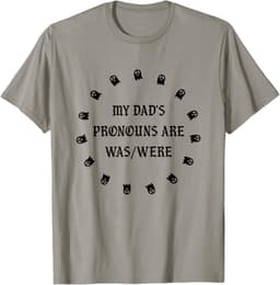 My dad’s pronouns are was/were funny father's day T-Shirt