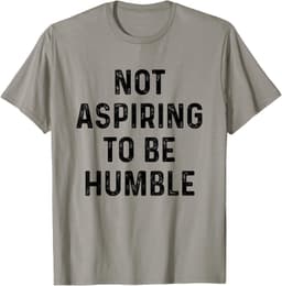 Vintage Not Aspiring to Be Humble Funny Saying Quote Humor T-Shirt