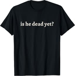 Is He Dead Yet Vintage T-Shirt