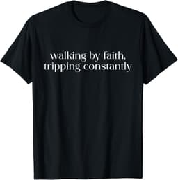 Walking By Faith Tripping Constantly Christian Bible Quotes T-Shirt