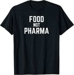 Food Not Pharma Natural Organic Nutrition T-Shirt