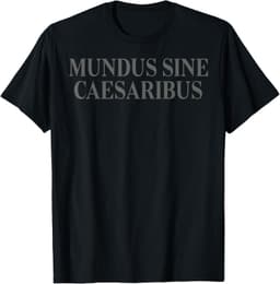 Mundus Sine Caesaribus Men Women T-Shirt