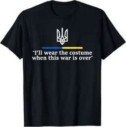 I’ll Wear the Costume when This War Is Over T-Shirt