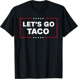 Funny Trump Taco Let's Go TACO Trump Always Chickens Out T-Shirt