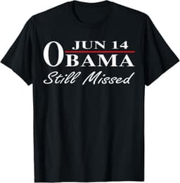 Funny Obama Day, June 14 Obama Still Missed Appreciation T-Shirt