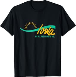 Iowa We are all going to die T-Shirt