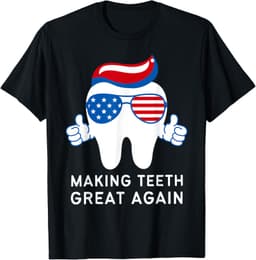 Making Teeth Great Again America Oral Health Dental Dentist T-Shirt