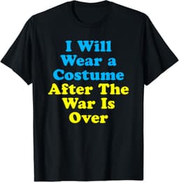 I Will Wear A Costume When War Is Over T-Shirt