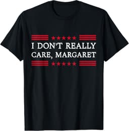 I don't Really Care Margaret T-Shirt