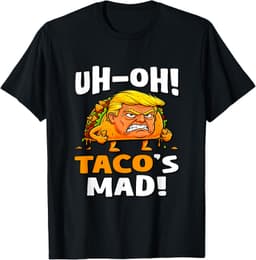 Uh-oh Taco's Mad! - Orange Faced Trump Taco T-Shirt