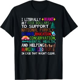 i literally want my tax dollars to go to national parks T-Shirt