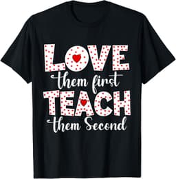 Funny Love Them First, Teach Them Second DesignLove Them First, Teach Them Second - Inspirational Teacher T-Shirt
