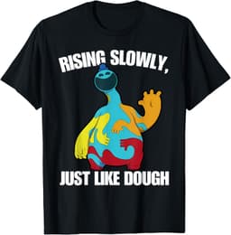 Rising Slowly, Just Like Dough Funny Doey The Doughman T-Shirt