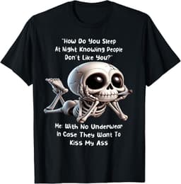 Skeleton How Do You Sleep At Night Knowing People Don't Like T-Shirt