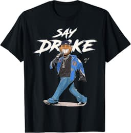 Funny Say Drake For Men Women T-Shirt