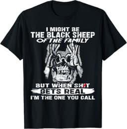 I Might Be The Black Sheep Of The Family But When Shit Gets T-Shirt