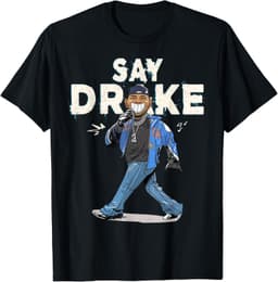 Say Drake For Men Women FunnySay Drake For Men Women T-Shirt