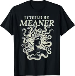 I Could Be Meaner Medusa T-Shirt