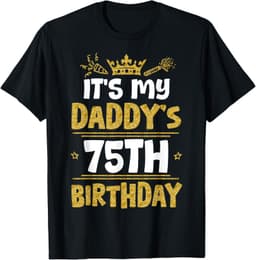 75th Birthday Daddy Sweet Son Daughter GiftsHappy It's My Daddy's 75th Birthday 1950 75 Years Old T-Shirt