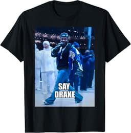 Say Drake Shirt For Men Women T-Shirt
