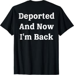 (On Back) Deported And Now I'm Back Funny Quote Men Women T-Shirt